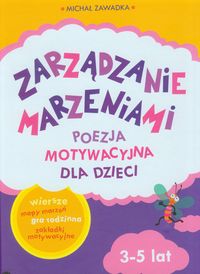Zarządzanie marzeniami. Poezja motywacyjna dla dzieci 3-5 lat