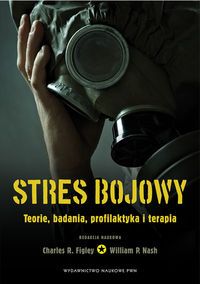 Stres bojowy. Teorie, badania, profilaktyka i terapia