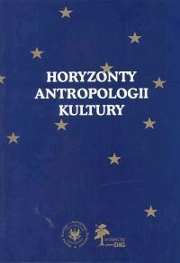 Horyzonty antropologii kultury. Tom w darze dla Profesor Zofii Sokolewicz