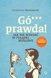 Gó*** prawda! Jak nie wpadać w pułapki myślowe