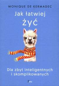Jak łatwiej żyć. Dla zbyt inteligentnych i skomplikowanych