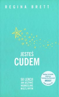 Jesteś cudem. 50 lekcji, jak uczynić niemożliwe możliwym