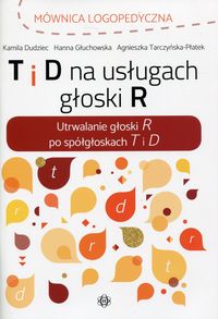 T i D na usługach R. Utrwalanie głoski R po spółgłoskach T i D. Mównica logopedyczna