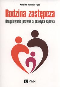Rodzina zastępcza. Uregulowanie prawne a praktyka sądowa