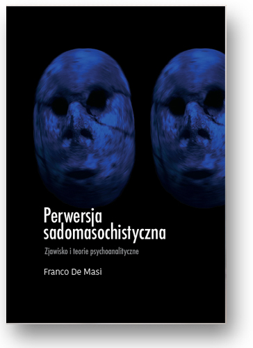 Perwersja sadomasochistyczna. Zjawisko i teorie psychoanalityczne