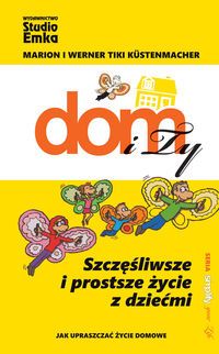 Dom i Ty. Szczęśliwsze i prostsze życie z dziećmi