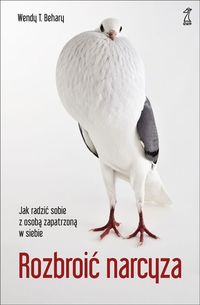 Rozbroić narcyza. Jak radzić sobie z osobą zapatrzoną w siebie