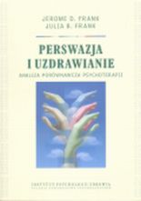 Perswazja i uzdrawianie. Analiza porównawcza psychoterapii.