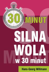30 minut. Silna wola w 30 minut