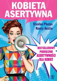 Kobieta asertywna. Poradnik dla kobiet, które chcą się nauczyć wyrażać siebie