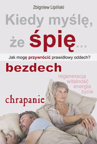 Kiedy myślę, że śpię... Jak mogę przywrócić prawidłowy oddech