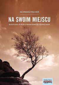 Na swoim miejscu. Buddyjska ścieżka prawdziwego dorastania