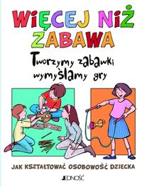 Więcej niż zabawa. Tworzymy zabawki, wymyślamy gry