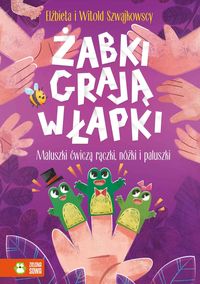 Żabki grają w łapki. Maluszki ćwiczą rączki nóżki i paluszki