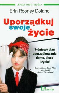 Uporządkuj swoje życie. 7-dniowy plan uporządkowania domu, biura, życia