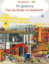 24 godziny. Coś dzieje się na budowie!