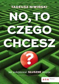 No, to czego chcesz