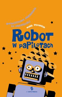 Robot w papilotach. Optymistyczny przewodnik po przyszłości