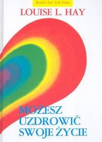 Możesz uzdrowić swoje życie