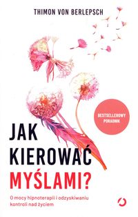 Jak kierować myślami? O mocy hipnoterapii i odzyskiwaniu kontroli nad życiem