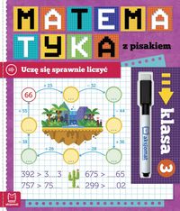 Matematyka z pisakiem. Klasa 3. Uczę się sprawnie liczyć