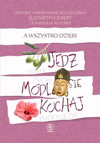 A wszystko dzięki "Jedz, módl się i kochaj". Historie inspirowane bestsellerem Elizabeth Gilbert