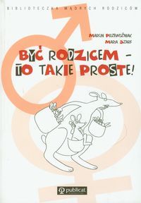 Być rodzicem - to takie proste