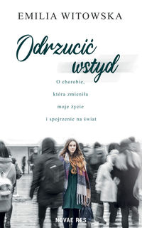 Odrzucić wstyd. O chorobie, która zmieniła moje życie i spojrzenie na świat