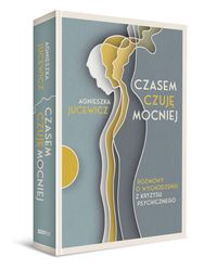 Czasem czuję mocniej. Rozmowy o wychodzeniu z kryzysu psychicznego