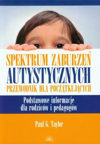 Spektrum zaburzeń autystycznych. Przewodnik dla początkujących