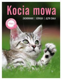 Kocia mowa. Zachowanie - dźwięki - język ciała