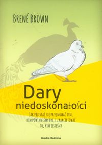Dary niedoskonałości. Jak przestać się przejmować tym, kim powinniśmy być, i zaakceptować to, kim jesteśmy