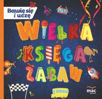 Wielka księga zabaw. Bawię się i uczę