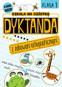 Szkoła na szóstkę. Dyktanda z zabawami ortograficznymi. Kl.1