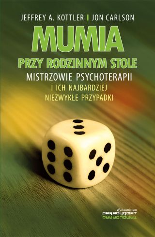Mumia przy rodzinnym stole. Mistrzowie psychoterapii i ich najbardziej niezwykłe przypadki