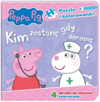 Świnka Peppa. Peppa Pig. Kim zostanę, gdy dorosnę? Puzzle i kolorowanki