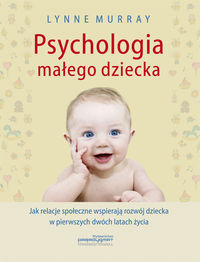 Psychologia małego dziecka. Jak relacje społeczne wspierają rozwój dziecka w pierwszych dwóch latach życia