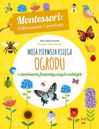 Montessori: Odkrywam i poznaję (5-6 lat) Moja pierwsza księga ogrodu z mnóstwem fantastycznych naklejek