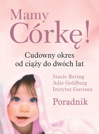 Mamy córkę! Cudowny okres od ciąży do dwóch lat. Poradnik