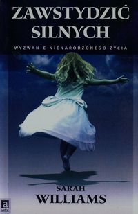 Zawstydzić silnych. Wyzwanie nienarodzonego życia