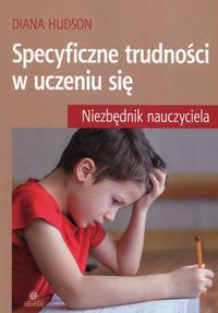 Specyficzne trudności w uczeniu się. Niezbędnik nauczyciela