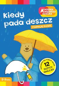 Akademia mądrego dziecka. Kiedy pada deszcz. Poznaję świat (2-3 lata)