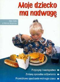 Moje dziecko ma nadwagę. Przyczyny i następstwa, zmiany sposobu odżywiania, prawidłowe spędzanie wolnego czasu.
