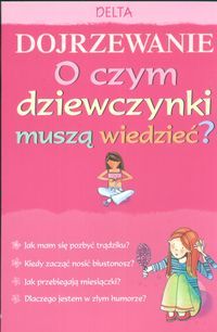 Dojrzewanie. O czym dziewczynki muszą wiedzieć?