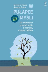 W pułapce myśli. Terapia ACT