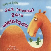 Czas na bajkę. Jak powstał garb wielbłąda