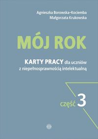 Mój rok. Część 3. Karty pracy dla uczniów z niepełnosprawnością intelektualną