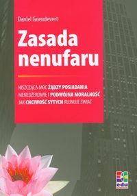 Zasada nenufaru. Niszcząca moc żądzy posiadania. Menadżerowie i podwójna moralność. Jak chciwość sytych rujnuje świat
