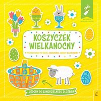Koszyczek wielkanocny. Projekty krok po kroku, ciekawostki, zabawy, kolorowanki