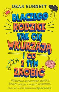 Dlaczego rodzice tak cię wkurzają i co z tym zrobić